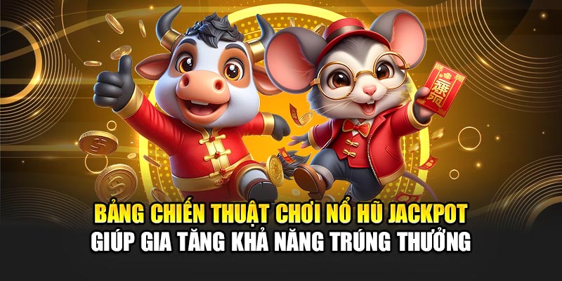 Bảng chiến thuật chơi nổ hũ jackpot giúp gia tăng khả năng trúng thưởng